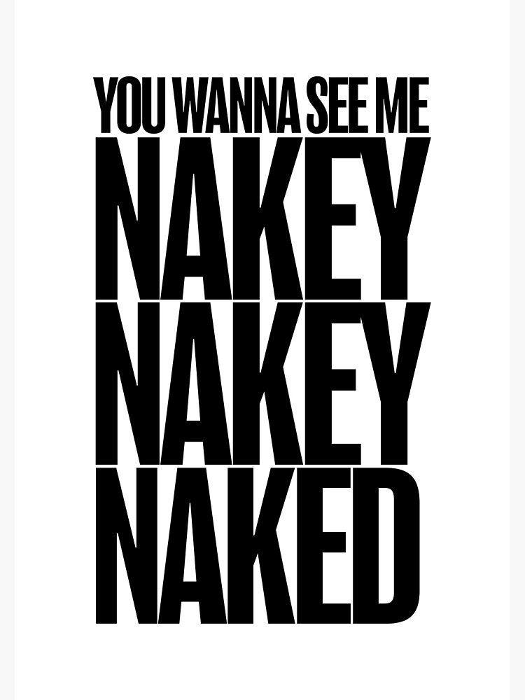 you-wanna-see-me-nakey-nakey-naked-poster-for-sale-by-northdrawn