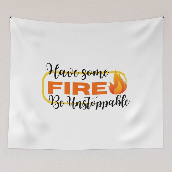 Item preview, Have Some Fire / Be Unstoppable / Medical Quotes designed and sold by DocTeen.