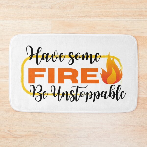 Item preview, Have Some Fire / Be Unstoppable / Medical Quotes designed and sold by DocTeen.