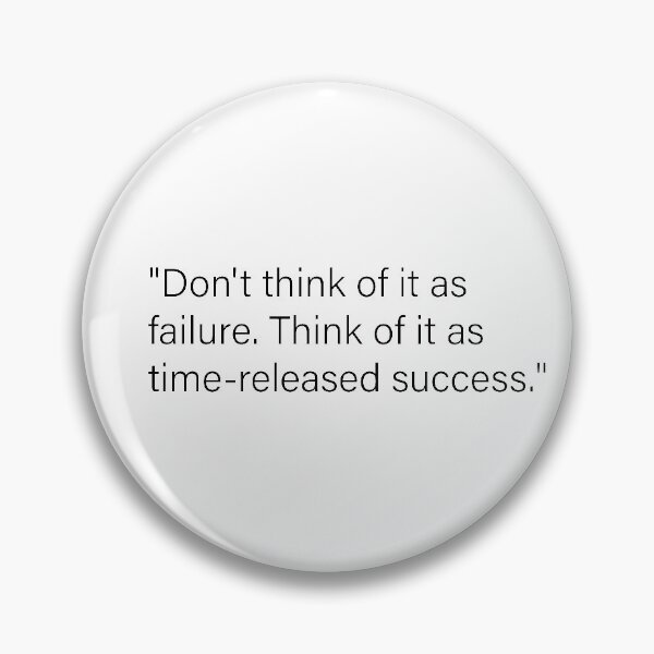 Item preview, "Don't think of it as failure. Think of it as time-released success." designed and sold by q7ss80.
