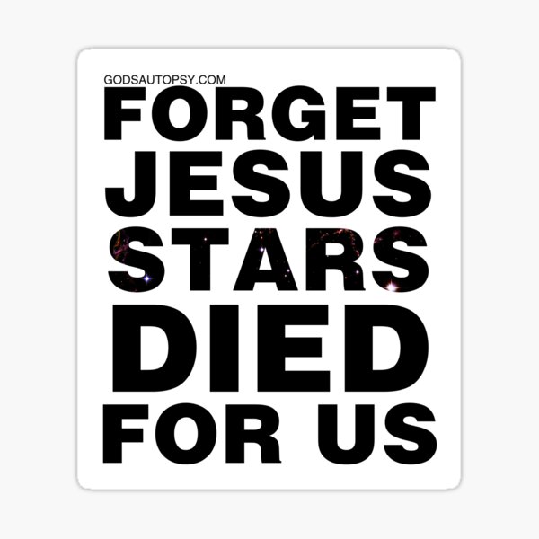 Forget Jesus Stars Died For Us Sticker