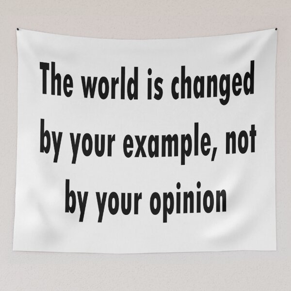 Item preview, The world is changed by your example, not by your opinion designed and sold by merchfun2.