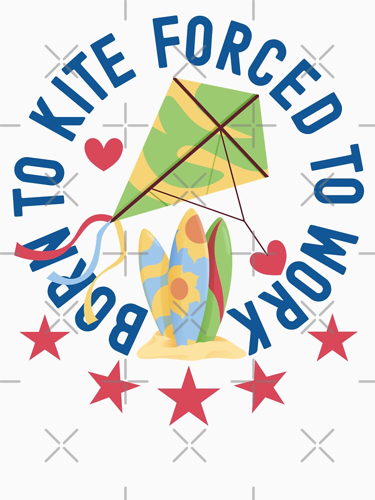 Born To Kite Forced To Work Kite and Surfing Lover by CWartDesign