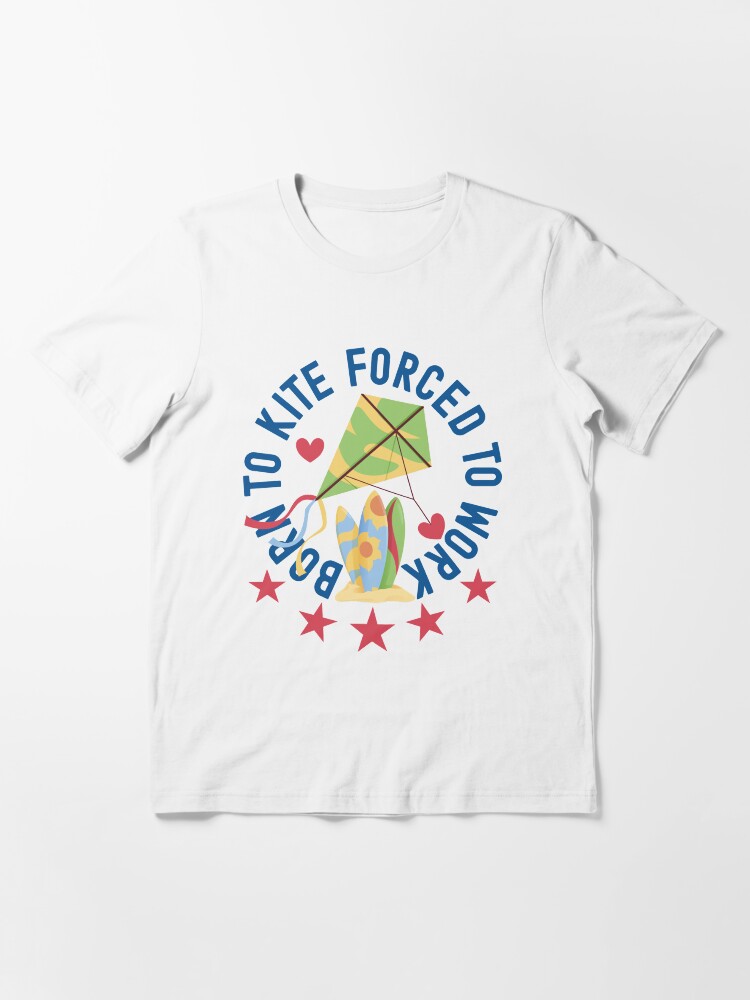 Alternate view of Born To Kite Forced To Work Kite and Surfing Lover Essential T-Shirt
