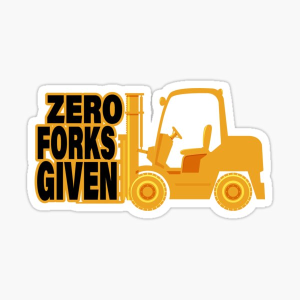 Funny Zero Forks Given, Forklift Driver Operator Gift Sticker
