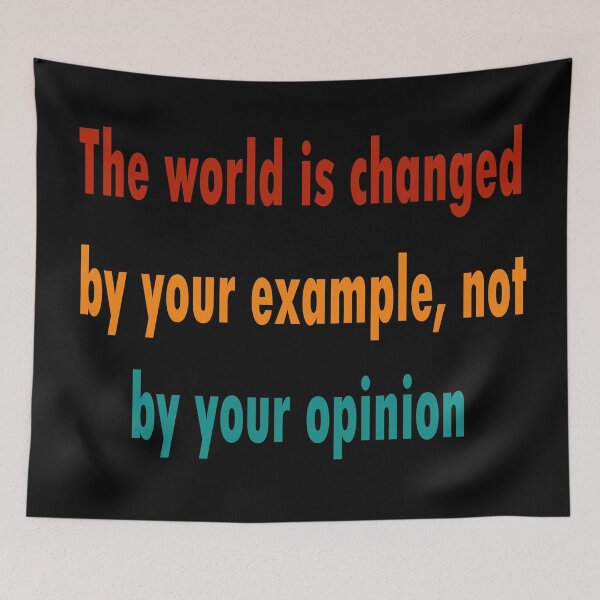 Item preview,  The world is changed by your example, not by your opinion designed and sold by merchfun2.
