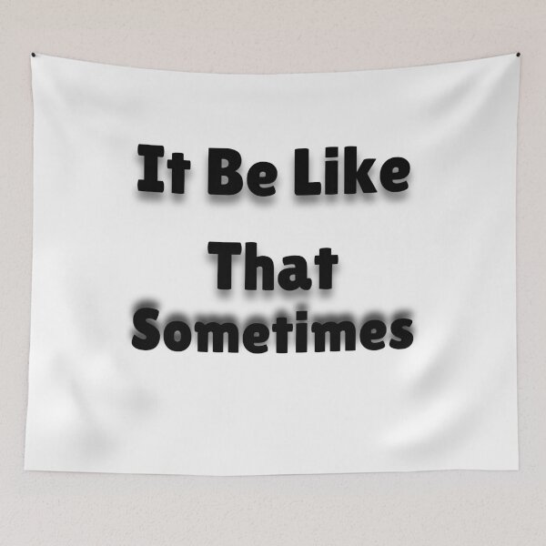 Item preview, It Be Like That Sometimes  designed and sold by piskwi.