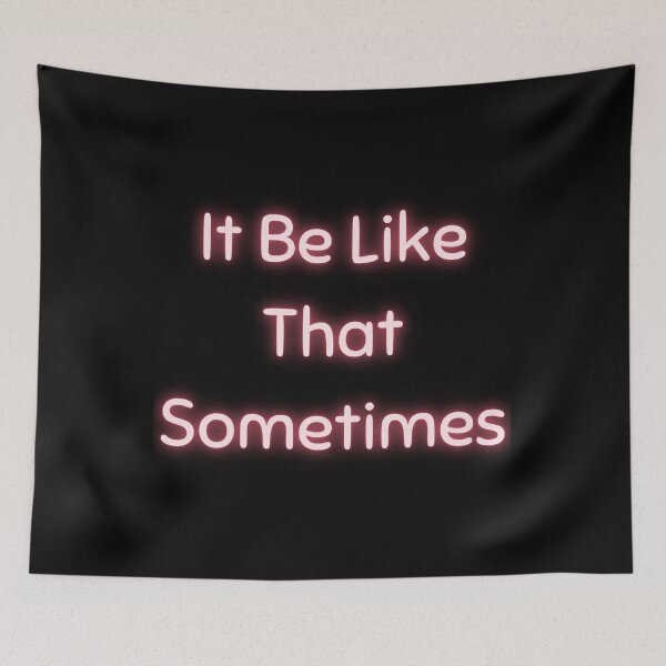 Item preview, It Be Like That Sometimes  designed and sold by piskwi.