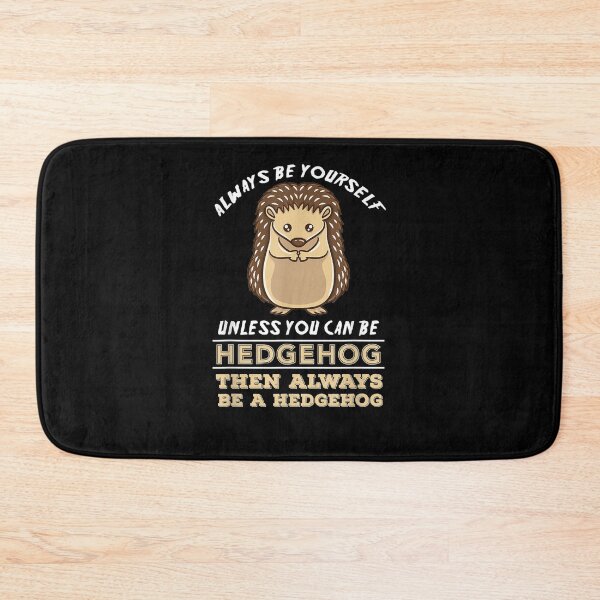 Item preview, Always Be Yourself Unless You Can Be A Hedgehog  designed and sold by charissamo77.