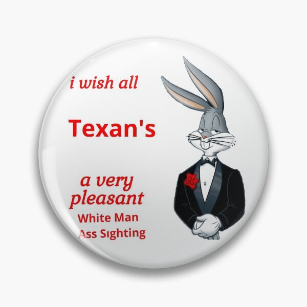 Item preview, i wish all Texan's a very pleasant White Man Ass Sighting designed and sold by JOE4SHOP.