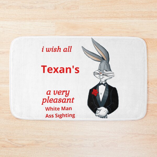 Item preview, i wish all Texan's a very pleasant White Man Ass Sighting designed and sold by JOE4SHOP.