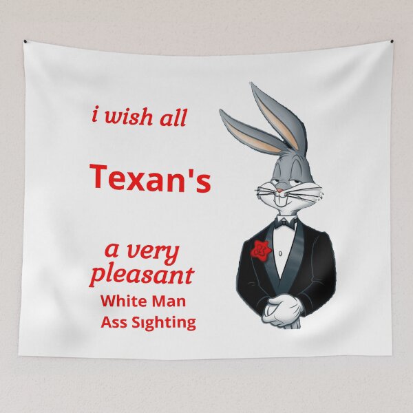 Item preview, i wish all Texan's a very pleasant White Man Ass Sighting designed and sold by JOE4SHOP.