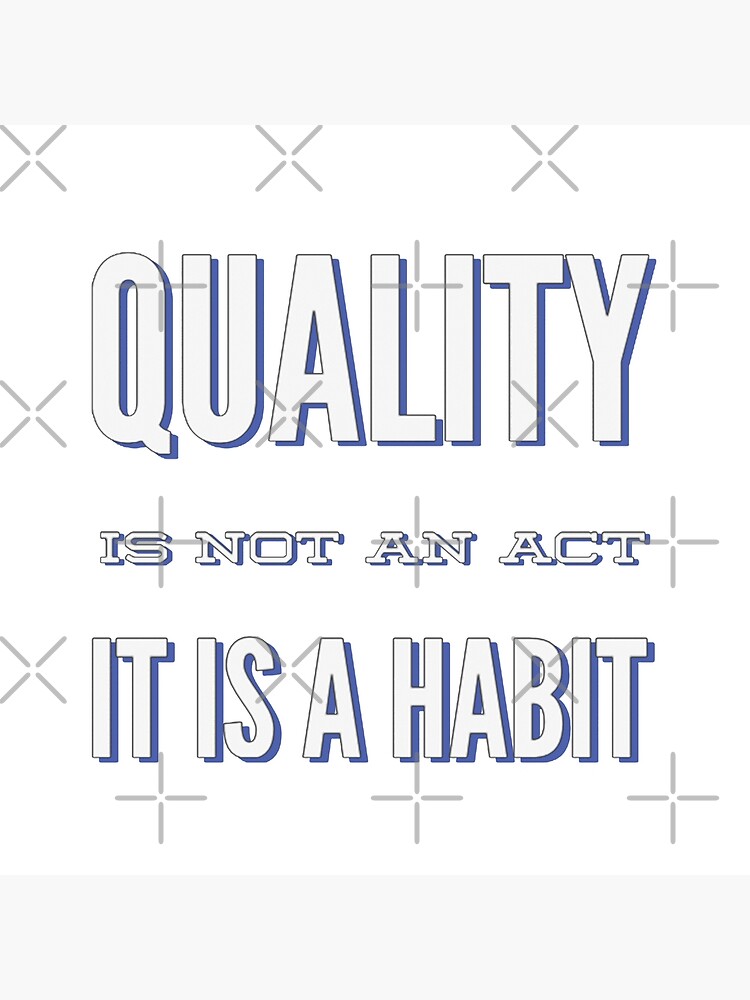 'Quality is not an act it is a habit' Metal Print for Sale by ...