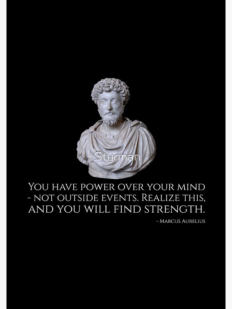 Marcus Aurelius: You have power over your mind - not outside