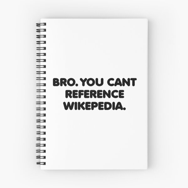 Item preview, Bro You Can't Reference Wikepedia designed and sold by TyrannicalTees.