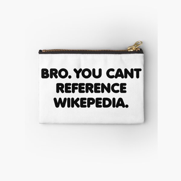 Item preview, Bro You Can't Reference Wikepedia designed and sold by TyrannicalTees.