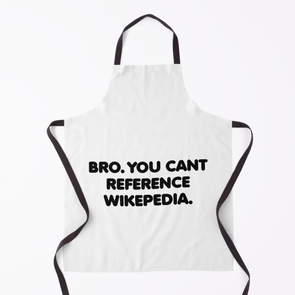 Item preview, Bro You Can't Reference Wikepedia designed and sold by TyrannicalTees.