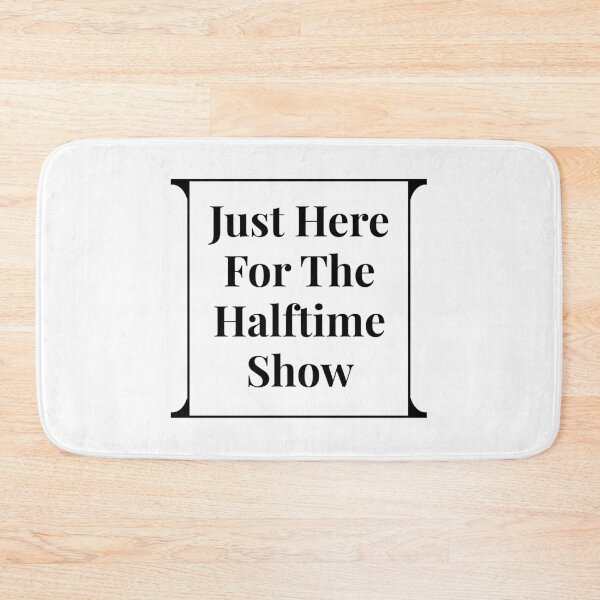 Item preview, Just Here For The Halftime Show designed and sold by ezralfredo.