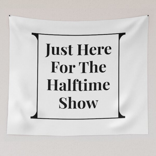 Item preview, Just Here For The Halftime Show designed and sold by ezralfredo.