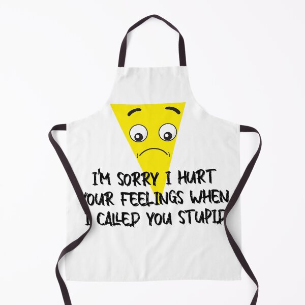 Item preview, I'm Sorry I Hurt Your Feelings When I Called You Stupid designed and sold by TakeiteasySH ⭐⭐⭐⭐⭐.