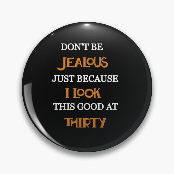 Item preview, Don't be jealous just because i look this good at thirty designed and sold by Lakki-s.