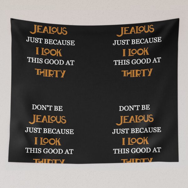 Item preview, Don't be jealous just because i look this good at thirty designed and sold by Lakki-s.