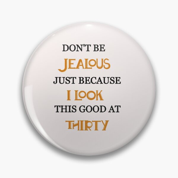 Item preview, Don't be jealous just because i look this good at thirty designed and sold by Lakki-s.