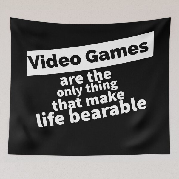 Item preview, Video games are the only thing that make life bearable. designed and sold by HindSwan.