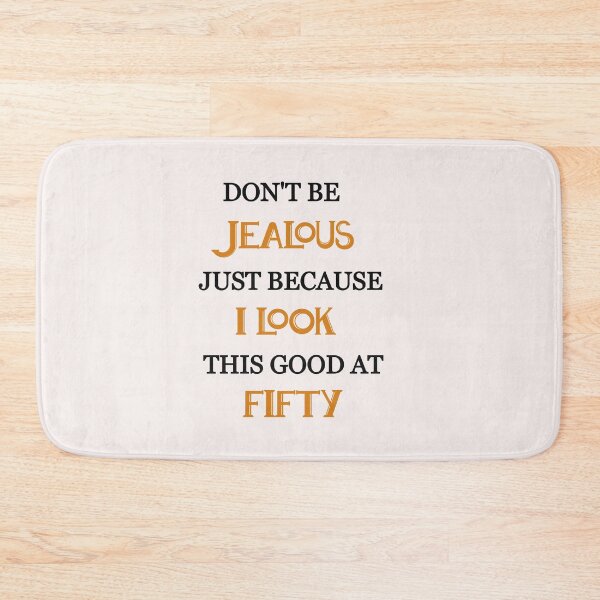 Item preview, Don't be jealous just because i look this good at fifty designed and sold by Lakki-s.