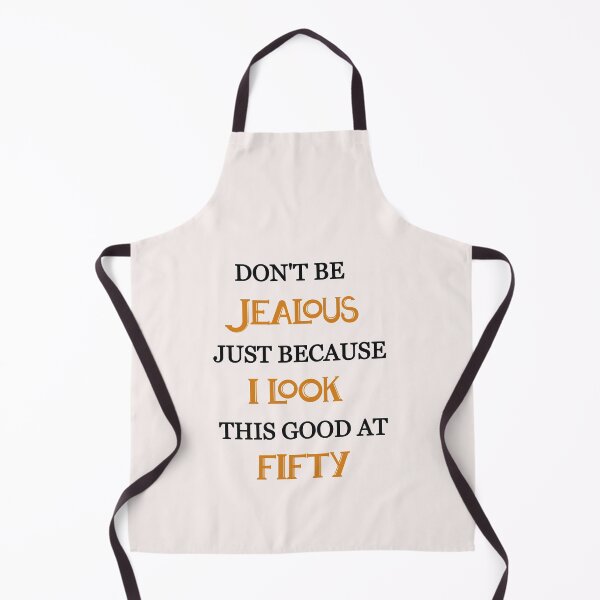 Item preview, Don't be jealous just because i look this good at fifty designed and sold by Lakki-s.