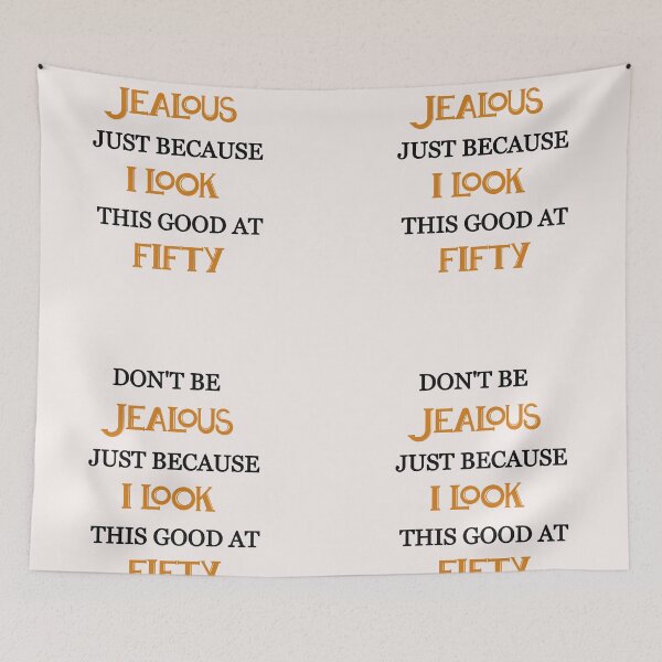 Item preview, Don't be jealous just because i look this good at fifty designed and sold by Lakki-s.
