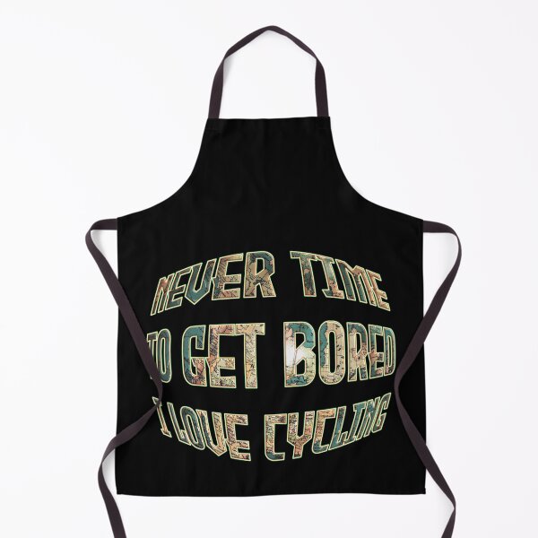 Item preview, NEVER TIME TO GET BORED I LOVE CYCLING designed and sold by Ralek.