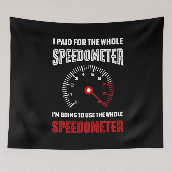Item preview, I Paid For The Whole Speedometer I'm Going To Use The Whole Speedometer designed and sold by NSTeeDesign.