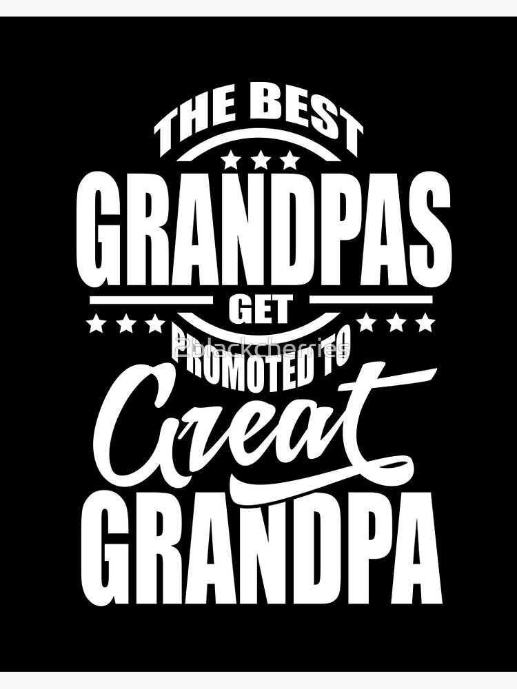 The Only Best Grandpas Get Promoted To Great Grandpa The Only Best Grandpas Get Promoted To Great Grandpa