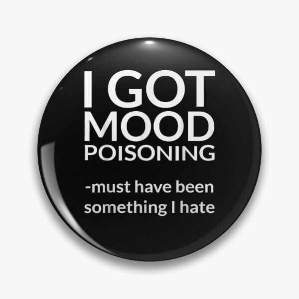 Item preview, I Got Mood Poisoning Must Be Something I Hate Grumpy  designed and sold by melisenda.