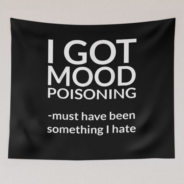 Item preview, I Got Mood Poisoning Must Be Something I Hate Grumpy  designed and sold by melisenda.