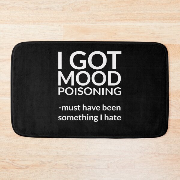 Item preview, I Got Mood Poisoning Must Be Something I Hate Grumpy  designed and sold by melisenda.