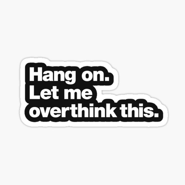 Hang on. Let me overthink this. Sticker