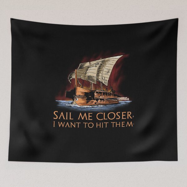 Item preview, Ancient Greek Trireme - Sail me closer, I want to hit them. designed and sold by Styrman.