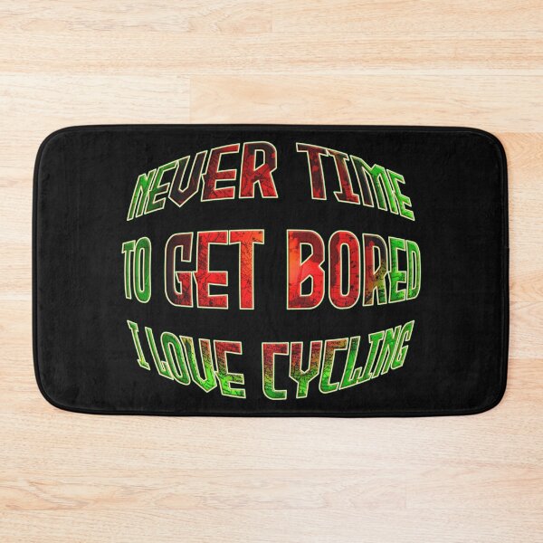 Item preview,  NEVER TIME TO GET BORED I LOVE CYCLING designed and sold by Ralek.