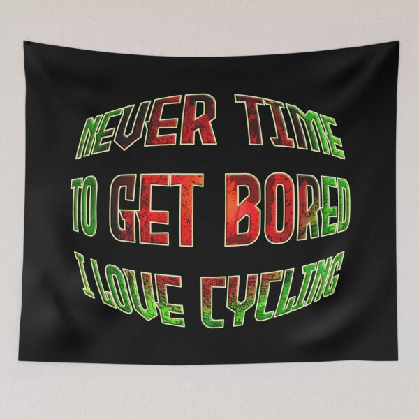 Item preview,  NEVER TIME TO GET BORED I LOVE CYCLING designed and sold by Ralek.