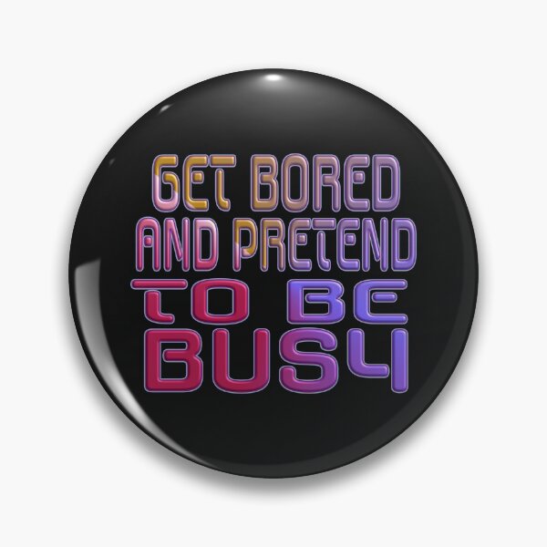 Item preview,  GET BORED OR PRETEND TO BE BUSY. designed and sold by Ralek.