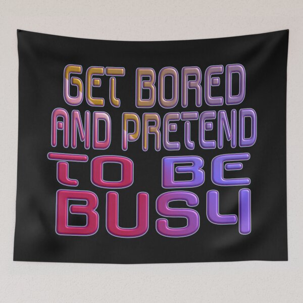 Item preview,  GET BORED OR PRETEND TO BE BUSY. designed and sold by Ralek.