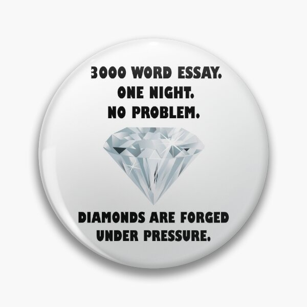 Item preview, Diamonds are Forged Under Pressure - 3000 Word Essay designed and sold by TyrannicalTees.