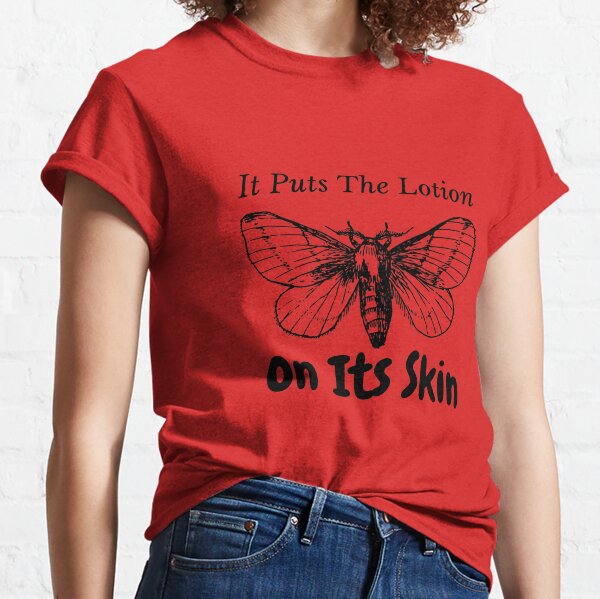 it puts the lotion on the skin shirt