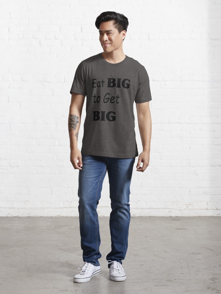 Eat BIG To Get BIG T-Shirt , for peoples who bulking & eating & bodybuilding & workout..." Essential T-Shirt for Sale by Your-designs Redbubble