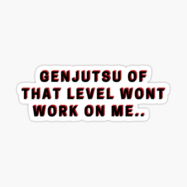 Genjutsu Of That Level Wont Work On Me Sticker For Sale By