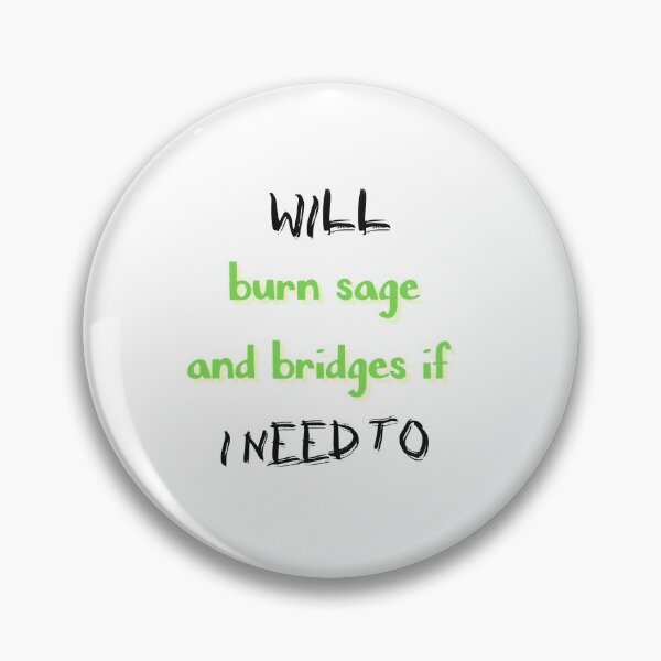 Item preview, Will Burn Sage And Bridges If I Need To designed and sold by SportyDogShop.