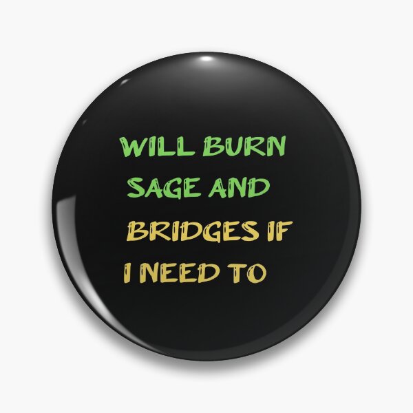 Item preview, Will Burn Sage And Bridges If I Need To designed and sold by SportyDogShop.