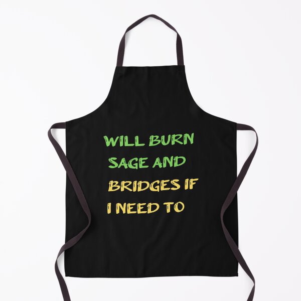 Item preview, Will Burn Sage And Bridges If I Need To designed and sold by SportyDogShop.